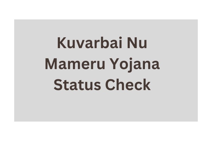 kuvarbai nu mameru yojana status